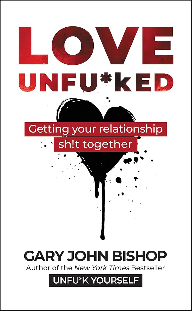 Love Unfu*ked: Getting Your Relationship Sh!t Together (Unfu*k Yourself series, 5) cover image