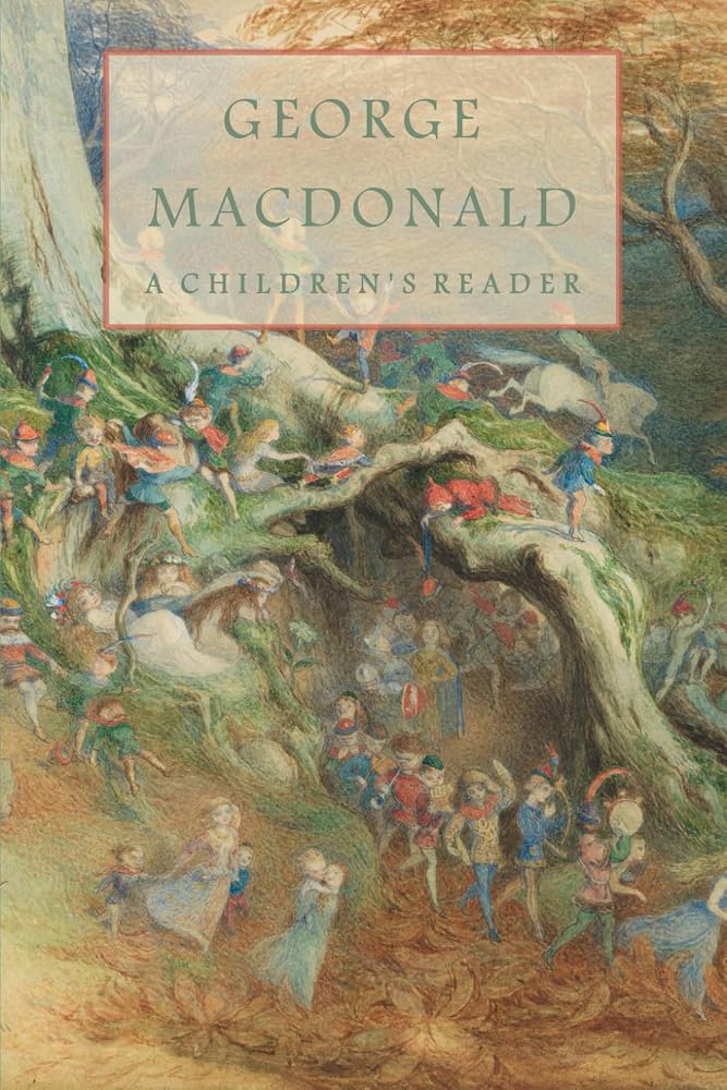 George Macdonald A Children's Reader: Including All of Macdonald's Short Fairy Tales cover image