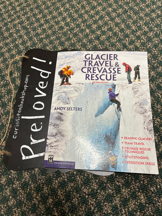 Preloved: Glacier Travel & Crevasse Rescue: Reading Glaciers, Team Travel, Crevasse Rescue Techniques, Routefinding, Expedition Skills 2nd Edition