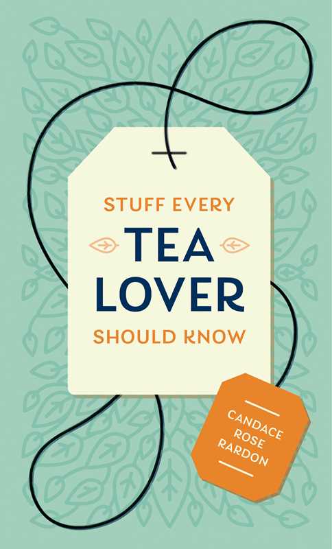 Stuff Every Tea Lover Should Know by Candace Rose  Rardon