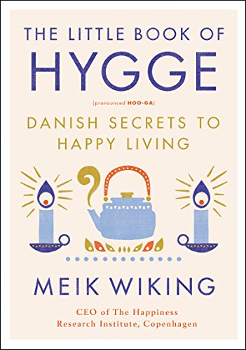 The Little Book of Hygge: Danish Secrets to Happy Living (The Happiness Institute Series)