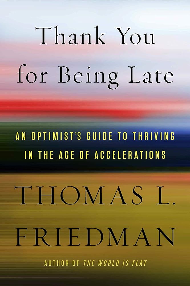 Thank You for Being Late: An Optimist's Guide to Thriving in the Age of Accelerations cover image