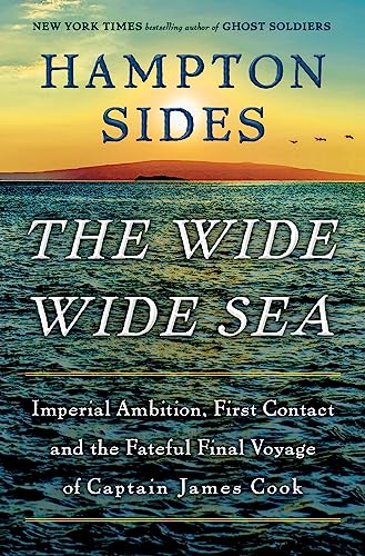 The Wide Wide Sea: Imperial Ambition, First Contact and the Fateful Final Voyage of Captain James Cook