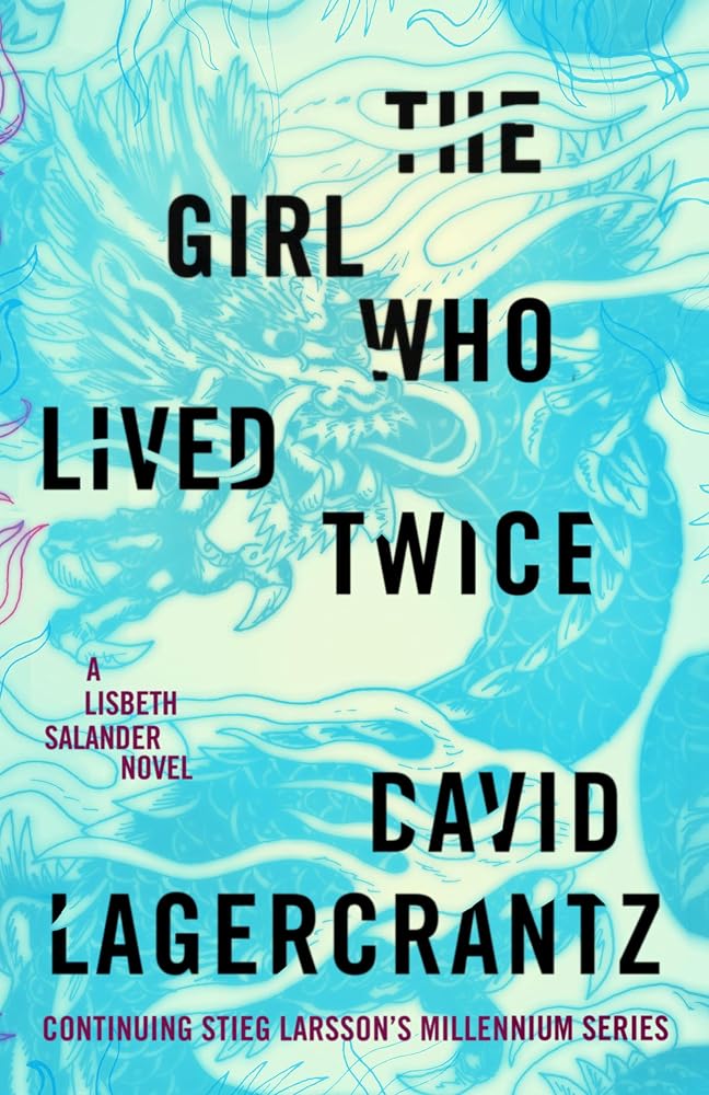 The Girl Who Lived Twice: A Lisbeth Salander novel, continuing Stieg Larsson's Millennium Series cover image