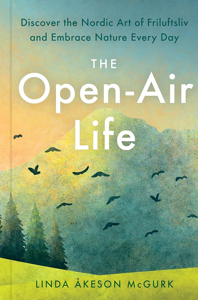 The Open-Air Life: Discover the Nordic Art of Friluftsliv and Embrace Nature Every Day cover image