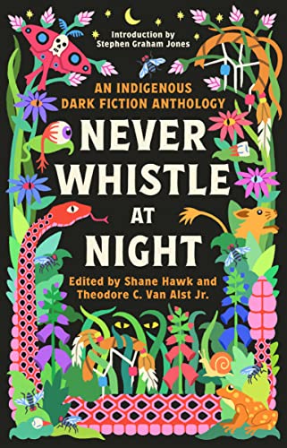 Never Whistle at Night: An Indigenous Dark Fiction Anthology