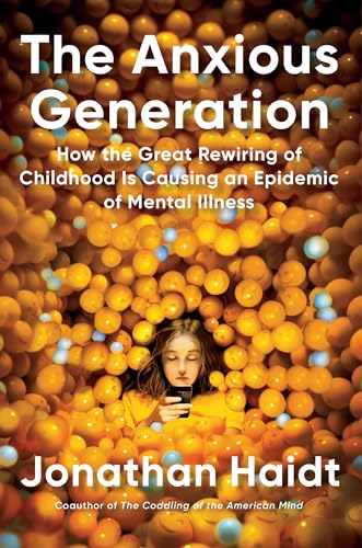 The Anxious Generation: How the Great Rewiring of Childhood Is Causing an Epidemic of Mental Illness