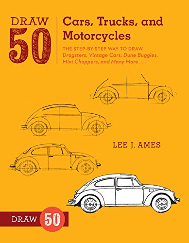 Draw 50 Cars, Trucks, and Motorcycles: The Step-by-Step Way to Draw Dragsters, Vintage Cars, Dune Buggies, Mini Choppers, and Many More...