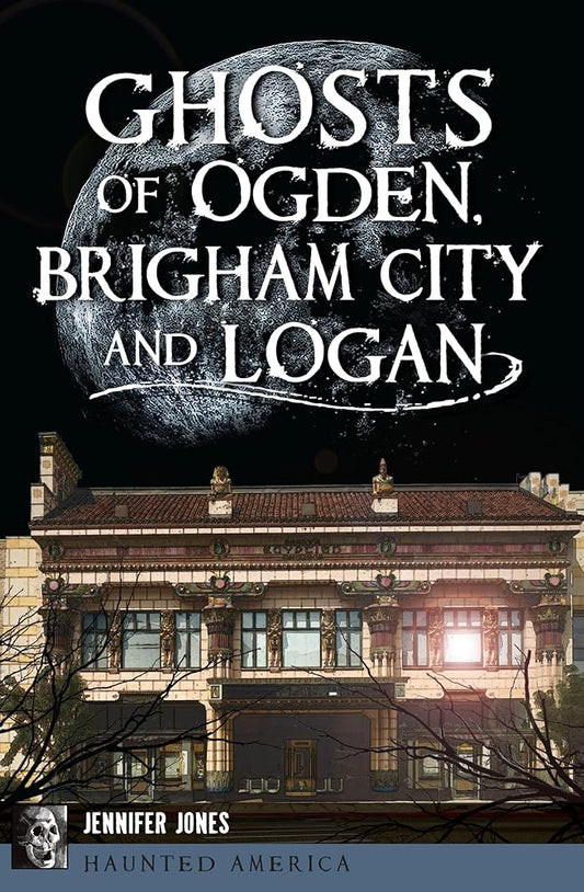 Ghosts of Ogden, Brigham City and Logan (Haunted America) cover image