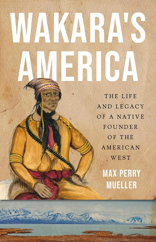 Wakara's America: The Life and Legacy of a Native Founder of the American West cover image