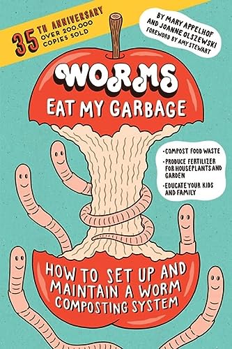 Worms Eat My Garbage, 35th Anniversary Edition: How to Set Up and Maintain a Worm Composting System: Compost Food Waste, Produce Fertilizer for Houseplants and Garden, and Educate Your Kids and Family