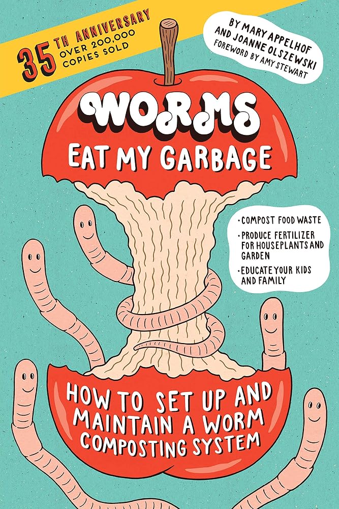 Worms Eat My Garbage, 35th Anniversary Edition: How to Set Up and Maintain a Worm Composting System: Compost Food Waste, Produce Fertilizer for Houseplants and Garden, and Educate Your Kids and Family cover image