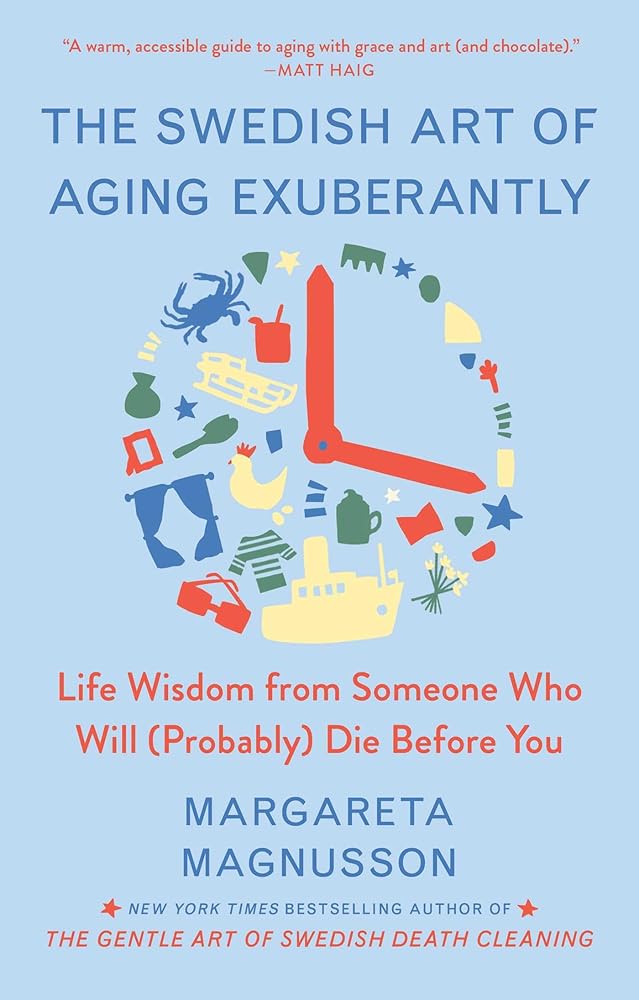 The Swedish Art of Aging Exuberantly: Life Wisdom from Someone Who Will (Probably) Die Before You (The Swedish Art of Living & Dying Series) cover image