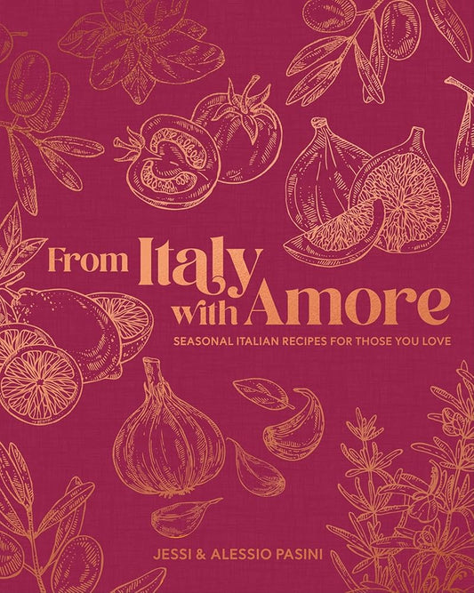 From Italy with Amore: Seasonal Italian Recipes for Those You Love cover image