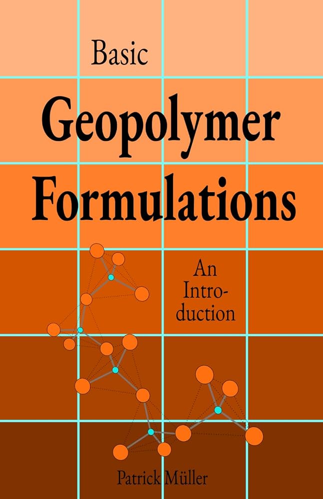Basic Geopolymer Formulations: An Introduction into Basic ‘Recipes’, Raw Materials, and Manufacturing Processes of Environmentally Friendly High-Performance Cements cover image