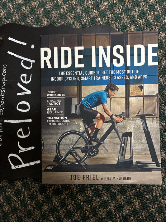 Preloved: Ride Inside: The Essential Guide to Get the Most Out of Indoor Cycling, Smart Trainers, Classes, and Apps