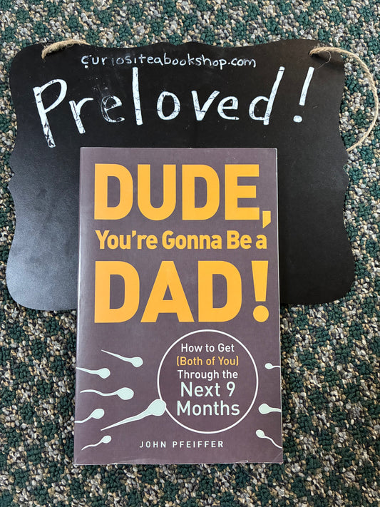 Preloved: Dude, You're Gonna Be a Dad!: How to Get (Both of You) Through the Next 9 Months