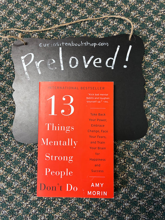 Preloved: 13 Things Mentally Strong People Don't Do: Take Back Your Power, Embrace Change, Face Your Fears, and Train Your Brain for Happiness and Success