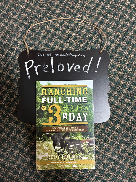 Preloved: Ranching Full-Time on 3 Hours a Day: Real-World Validation of Holistic Systems for Stockmen