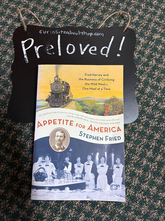 Preloved: Appetite for America: Fred Harvey and the Business of Civilizing the Wild West--One Meal at a Time